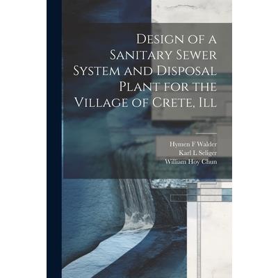 Design of a Sanitary Sewer System and Disposal Plant for the Village of Crete, Ill