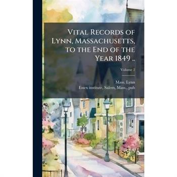 Vital Records of Lynn, Massachusetts, to the End of the Year 1849 ..