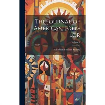 The Journal of American Folk-lor; Volume 6