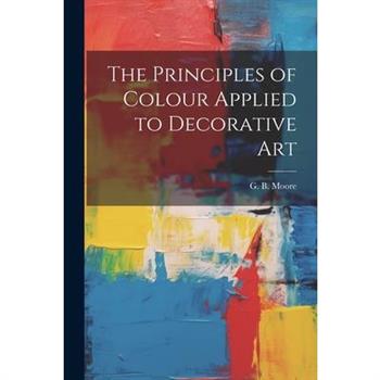 The Principles of Colour Applied to Decorative Art