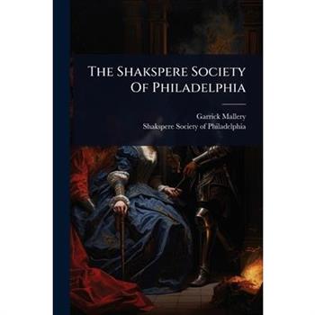 The Shakspere Society Of Philadelphia