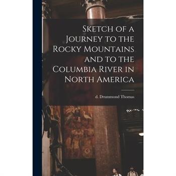 Sketch of a Journey to the Rocky Mountains and to the Columbia River in North America