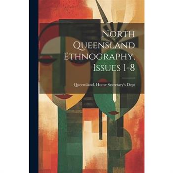 North Queensland Ethnography, Issues 1-8