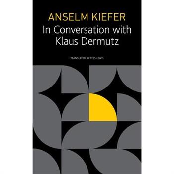 Anselm Kiefer in Conversation with Klaus Dermutz