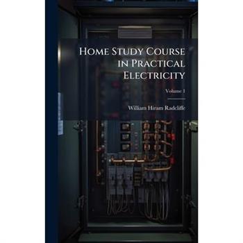 Home Study Course in Practical Electricity