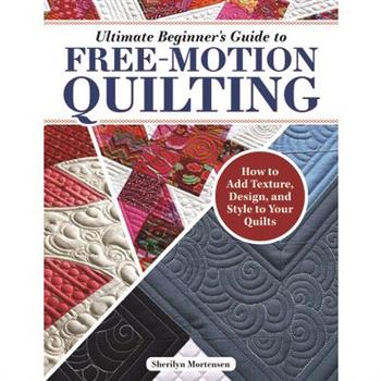 Ultimate Beginner’s Guide to Free-Motion Quilting
