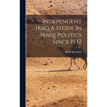 Independent Iraq A Study In Iraqi Politics Since 1932