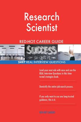 Research Scientist RED-HOT Career Guide; 2497 REAL Interview Questions