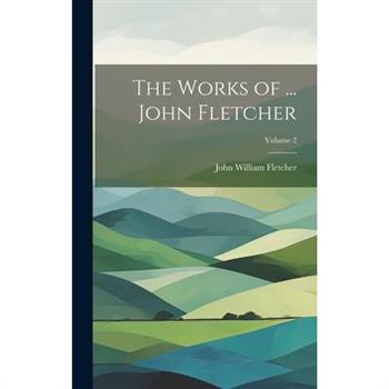 The Works of ... John Fletcher; Volume 2