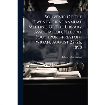 Souvenir Of The Twenty-first Annual Meeting Of The Library Association, Held At Southport-preston-wigan, August 22-26, 1898