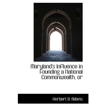 Maryland’s Influence in Founding a National Commonwealth, or