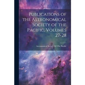 Publications of the Astronomical Society of the Pacific, Volumes 27-28