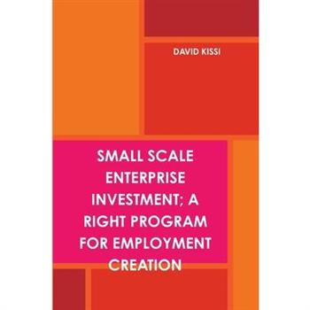 Small Scale Enterprise Investment; A Right Program for Employment Creation