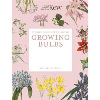 The Kew Gardener's Guide to Growing Bulbs