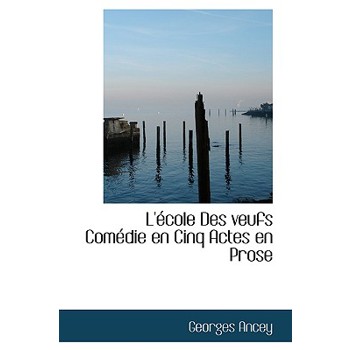 L' Cole Des Veufs Com Die En Cinq Actes En Prose