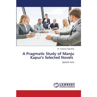 A Pragmatic Study of Manju Kapur’s Selected Novels