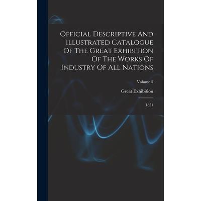 Official Descriptive And Illustrated Catalogue Of The Great Exhibition Of The Works Of Industry Of All Nations