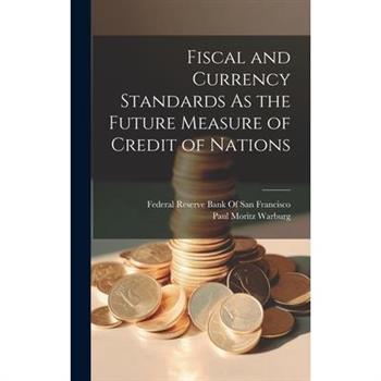 Fiscal and Currency Standards As the Future Measure of Credit of Nations