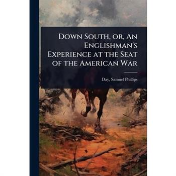 Down South, or, An Englishman’s Experience at the Seat of the American War