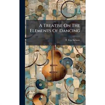 A Treatise On The Elements Of Dancing