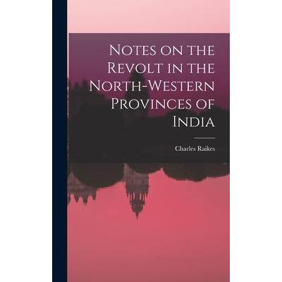 Notes on the Revolt in the North-Western Provinces of India
