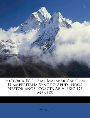 Historia Ecclesiae Malabaricae Cum Diamperitana Synodo Apud Indos Nestorianos...Coacta AB Alexio de Menezs