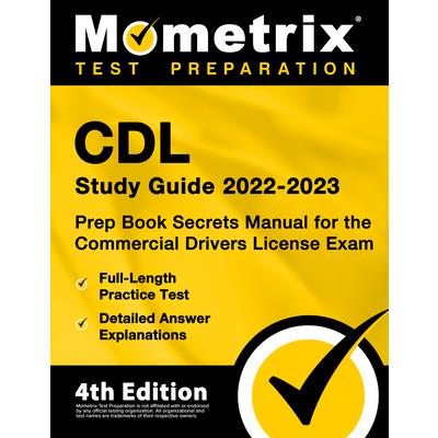CDL Study Guide 2022-2023 - Prep Book Secrets Manual for the Commercial Drivers License Exam, Full-Length Practice Test, Detailed Answer Explanations