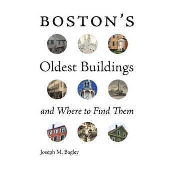 Boston’s Oldest Buildings and Where to Find Them