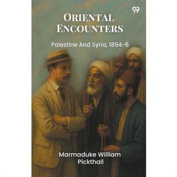 Oriental Encounters Palestine And Syria, 1894-6