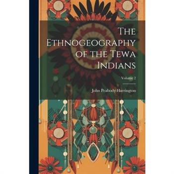 The Ethnogeography of the Tewa Indians; Volume 2