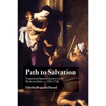 Path to Salvation; Temporal and Spiritual Journeys by the Mendicant Orders, c.1370-1740