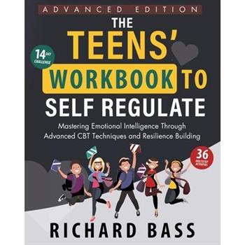 The Teens' Workbook to Self Regulate Advanced Edition