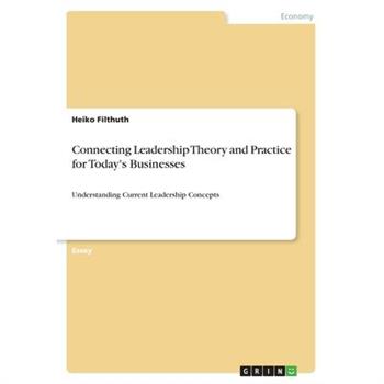 Connecting Leadership Theory and Practice for Today's Businesses
