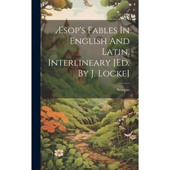 ?sop's Fables In English And Latin, Interlineary [ed. By J. Locke]