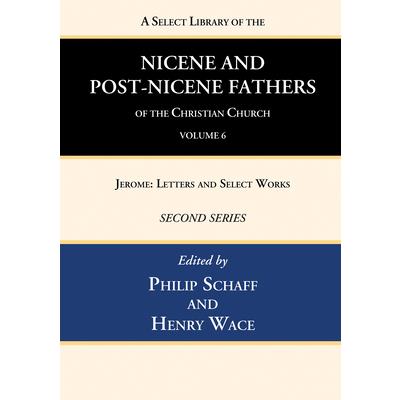 A Select Library of the Nicene and Post-Nicene Fathers of the Christian Church, Second Series, Volume 6