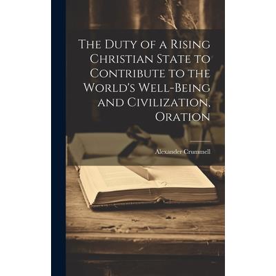 The Duty of a Rising Christian State to Contribute to the World's Well-Being and Civilization, Oration