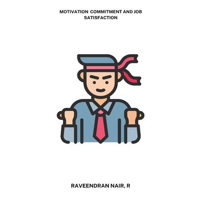 Motivation commitment and job satisfaction