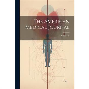The American Medical Journal; Volume 25