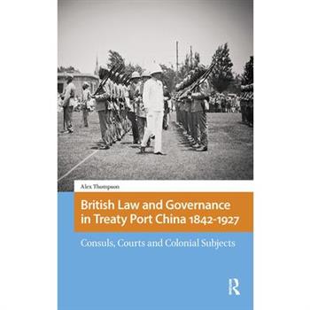 British Law and Governance in Treaty Port China 1842-1927