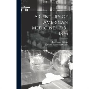 A Century of American Medicine. 1776-1876