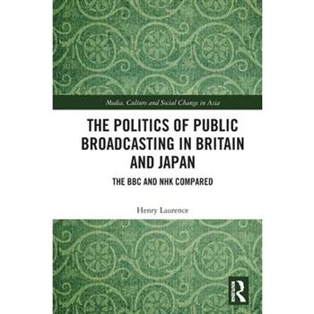 The Politics of Public Broadcasting in Britain and Japan
