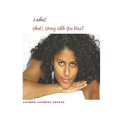 Ladies! What's Wrong With You Now?