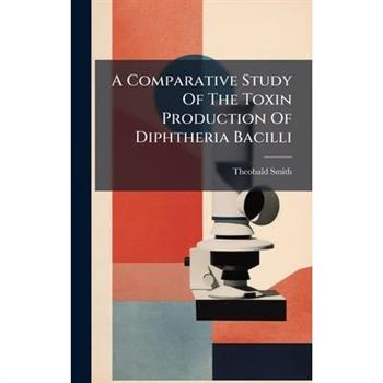 A Comparative Study Of The Toxin Production Of Diphtheria Bacilli