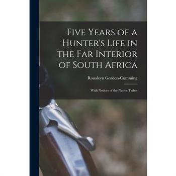 Five Years of a Hunter’s Life in the Far Interior of South Africa