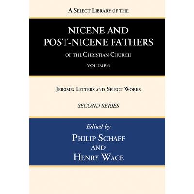 A Select Library of the Nicene and Post-Nicene Fathers of the Christian Church, Second Series, Volume 6