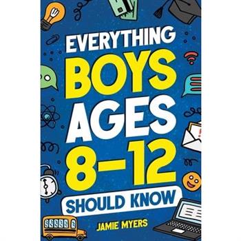 Everything Boys Ages 8-12 Should Know