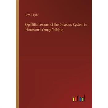 Syphilitic Lesions of the Osseous System in Infants and Young Children