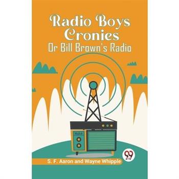 Radio Boys Cronies Or Bill Brown’s Radio
