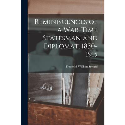 Reminiscences of a War-Time Statesman and Diplomat, 1830-1915