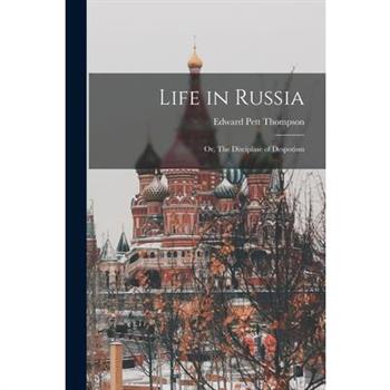 Life in Russia; Or, The Discipline of Despotism